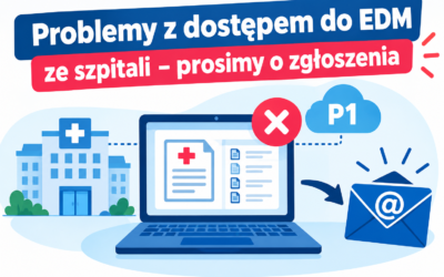 Problemy z dostępem do EDM ze szpitali – prosimy o zgłoszenia